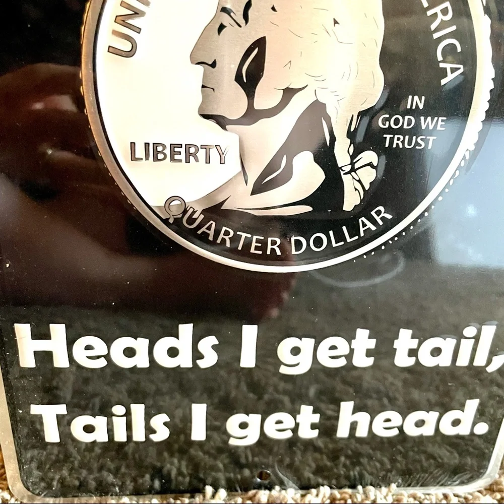 NEW Let’s Flip A Coin - Heads I Get Tail, Tail I Get Heads Metal Sign